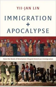 Immigration and Apocalypse: How the Book of Revelation Shaped American Immigration