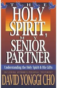 Holy Spirit, My Senior Partner: Understanding the Holy Spirit and His Gifts