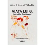 Viata lui G. Lumea lui Dostoievski. O povestire fantastica
