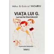 Viata lui G. Lumea lui Dostoievski. O povestire fantastica