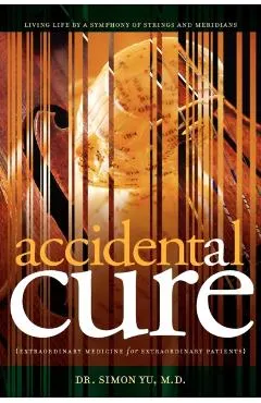 Accidental Cure: Extraordinary Medicine for Extraordinary Patients