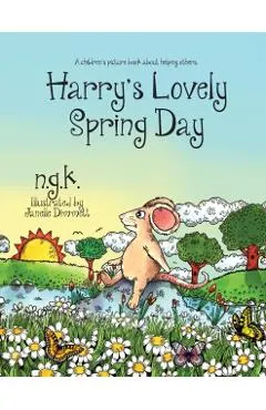 Harry's Lovely Spring Day: Harry The Happy Mouse: Teaching children the value of kindness.