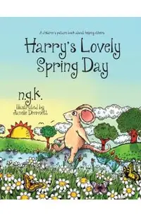 Harry's Lovely Spring Day: Harry The Happy Mouse: Teaching children the value of kindness.