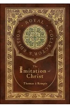 The Imitation of Christ (Royal Collector's Edition) (Annotated) (Case Laminate Hardcover with Jacket)