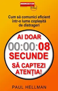 Ai doar 8 secunde să captezi atenția! - Paperback brosat