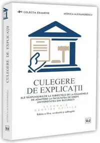 Culegere de explicații ale răspunsurilor la subiectele de la examenele de admitere la Facultatea de Drept, Universitatea din București. Economie. Gândire critică - Paperback brosat - Monica Alexandrescu