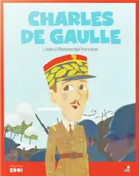 Micii mei eroi. Charles de Gaulle
