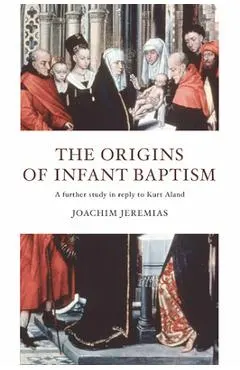 The Origins of Infant Baptism