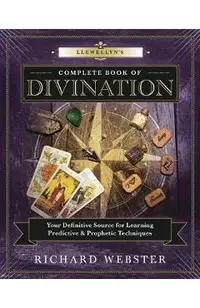 Llewellyn's Complete Book of Divination: Your Definitive Source for Learning Predictive & Prophetic Techniques