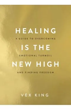 Healing Is the New High: A Guide to Overcoming Emotional Turmoil and Finding Freedom
