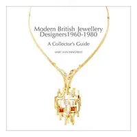 Modern British Jewellery Designers 1960-1980: A Collector’S Guide