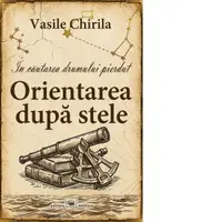 In cautarea drumului pierdut. Orientarea dupa stele