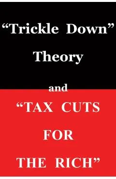 trickle Down Theory and tax Cuts for the Rich