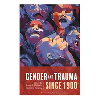 Gender and Trauma Since 1900, Paula A. Michaels, Christina Twomey