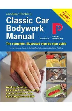 Classic Car Bodywork Manual: The complete, illustrated step-by-step guide