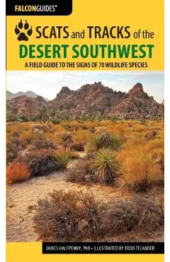 Scats and Tracks of the Desert Southwest: A Field Guide to the Signs of 70 Wildlife Species, Second Edition