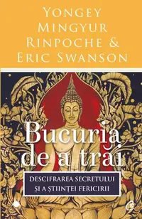Bucuria de a trăi - Paperback brosat - Eric Swanson, Yongey Mingyur Rinpoche