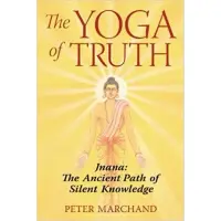 The Yoga of Truth: Jnana: The Ancient Path of Silent Knowledge