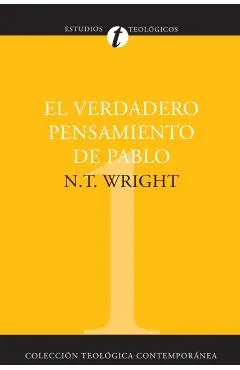 El Verdadero Pensamiento de Pablo: Ensayo Sobre la Teologia Paulina = What St. Paul Really Said = What St. Paul Really Said