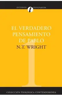 El Verdadero Pensamiento de Pablo: Ensayo Sobre la Teologia Paulina = What St. Paul Really Said = What St. Paul Really Said