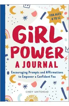 Girl Power: A Journal: Encouraging Prompts and Affirmations to Empower a Confident You