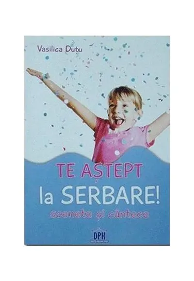Te aștept la serbare! Scenete și cântece - Paperback - Vasilica Dutu