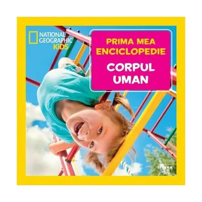 Corpul uman. Prima mea enciclopedie. National Geographic - Hardcover - ***