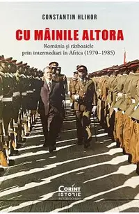 eBook Cu mainile altora. Romania si razboaiele prin intermediari in Africa (1970-1985)