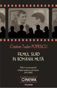 eBook Filmul surd in Romania muta. Politica si propaganda in filmul romanesc de fictiune (1912-1989)