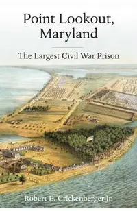Point Lookout, Maryland: The Largest Civil War Prison