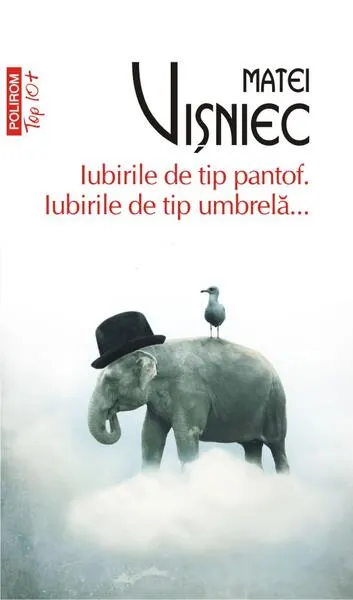 Iubirile de tip pantof. Iubirile de tip umbrelă... - Paperback brosat - Matei Vişniec