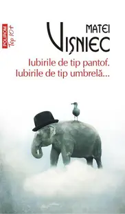 Iubirile de tip pantof. Iubirile de tip umbrelă... - Paperback brosat - Matei Vişniec