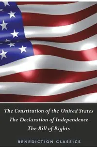 The Constitution of the United States (Including The Declaration of Independence and The Bill of Rights)