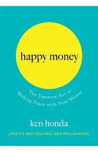 Happy Money: The Japanese Art of Making Peace with Your Money