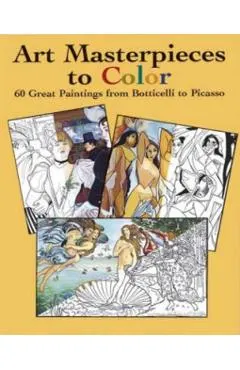 Art Masterpieces to Color: 60 Great Paintings from Botticelli to Picasso