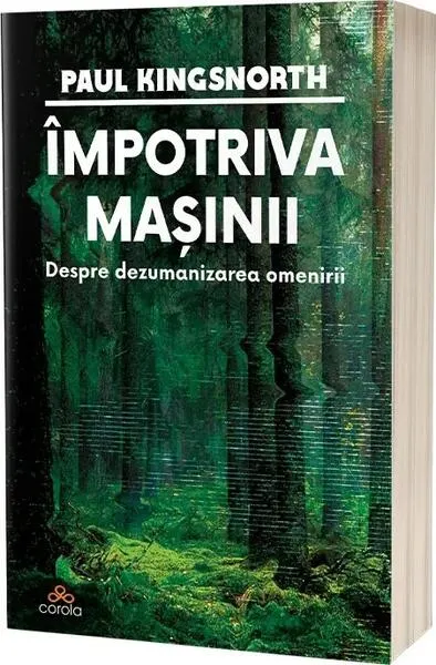 Împotriva mașinii - Paperback brosat - Paul Kingsnorth