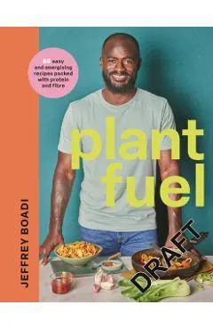Plant Fuel: 80 Easy and Energising Recipes Packed with Protein and Fibre