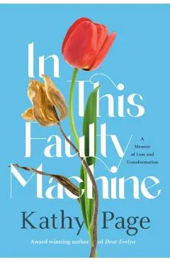 In This Faulty Machine: A Memoir of Loss and Transformation