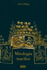 Mitologia tracilor - Paperback brosat - Sorin Paliga