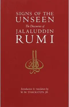 Signs of the Unseen: The Discourses of Jalaluddin Rumi