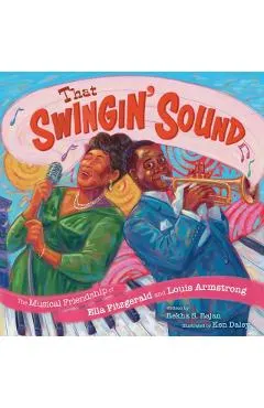 That Swingin' Sound!: The Musical Friendship of Ella Fitzgerald and Louis Armstrong