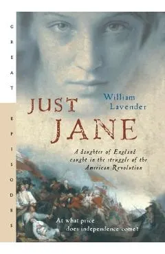 Just Jane: A Daughter of England Caught in the Struggle of the American Revolution