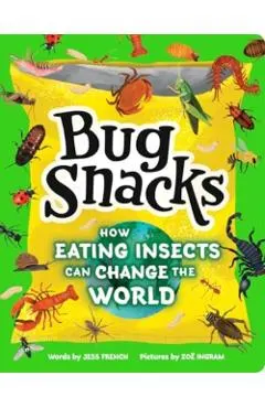 Bug Snacks: How Eating Insects Can Change the World