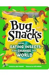 Bug Snacks: How Eating Insects Can Change the World