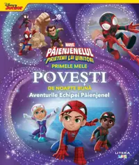 Marvel. Paienjenelul si prietenii lui uimitori. Primele mele povesti de noapte buna. Aventurile Echipei Paienjenel