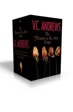 The Flowers in the Attic Saga: Flowers in the Attic/Petals on the Wind; If There Be Thorns/Seeds of Yesterday; Garden of Shadows