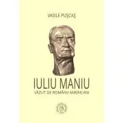 Iuliu Maniu vazut de romanii americani
