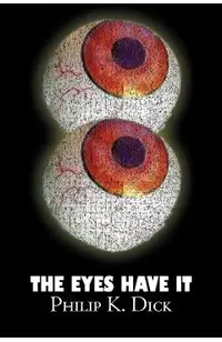 The Eyes Have It by Philip K. Dick, Science Fiction, Fantasy, Adventure