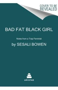 Bad Fat Black Girl: Notes from a Trap Feminist