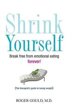 Shrink Yourself: Break Free from Emotional Eating Forever